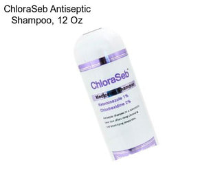 ChloraSeb Antiseptic Shampoo, 12 Oz