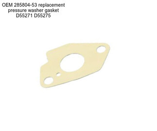 OEM 285804-53 replacement pressure washer gasket D55271 D55275