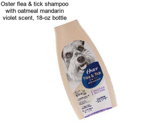 Oster flea & tick shampoo with oatmeal mandarin violet scent, 18-oz bottle