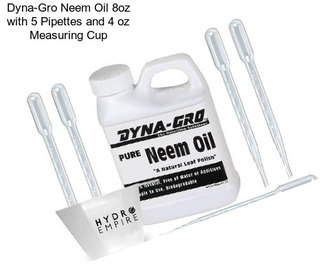 Dyna-Gro Neem Oil 8oz with 5 Pipettes and 4 oz Measuring Cup