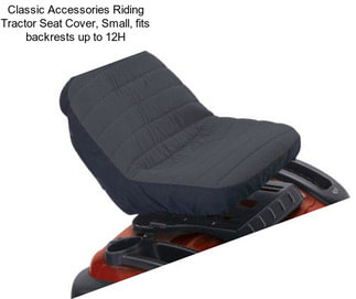 Classic Accessories Riding Tractor Seat Cover, Small, fits backrests up to 12\