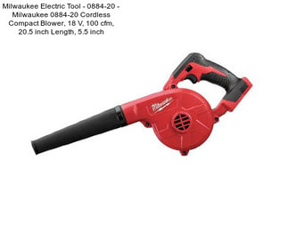 Milwaukee Electric Tool - 0884-20 - Milwaukee 0884-20 Cordless Compact Blower, 18 V, 100 cfm, 20.5 inch Length, 5.5 inch