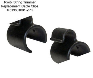 Ryobi String Trimmer Replacement Cable Clips # 519801001-2PK