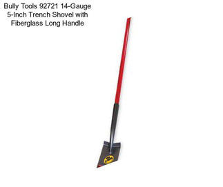 Bully Tools 92721 14-Gauge 5-Inch Trench Shovel with Fiberglass Long Handle