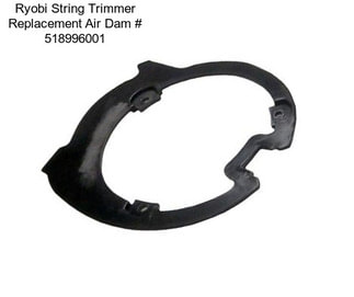 Ryobi String Trimmer Replacement Air Dam # 518996001