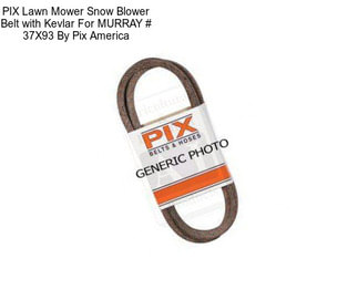 PIX Lawn Mower Snow Blower Belt with Kevlar For MURRAY # 37X93 By Pix America