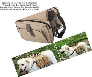 Dog hiking backpack tactical dog backpack Vintage Design, Dog Packs Hound Travel Camping Hiking Tactical Dog Backpack Saddle Bag Rucksack for Medium & Large Dog, Khaki