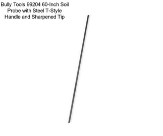 Bully Tools 99204 60-Inch Soil Probe with Steel T-Style Handle and Sharpened Tip