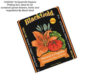 1302040 16-Quart All Organic Potting Soil, Ideal for all container-grown flowers, herbs and vegetables By Black Gold