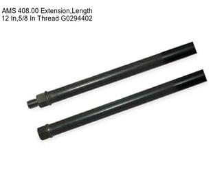 AMS 408.00 Extension,Length 12 In,5/8 In Thread G0294402