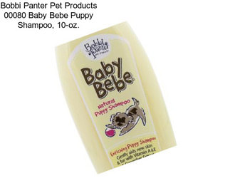 Bobbi Panter Pet Products 00080 Baby Bebe Puppy Shampoo, 10-oz.