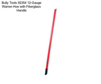 Bully Tools 92354 12-Gauge Warren Hoe with Fiberglass Handle