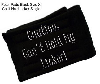 Peter Pads Black Size Xl Can\'t Hold Licker Single