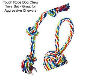 Tough Rope Dog Chew Toys Set - Great for Aggressive Chewers