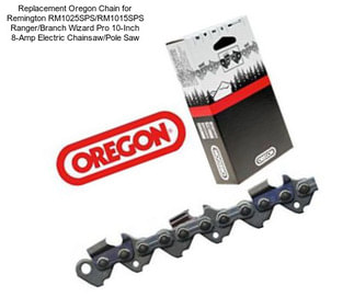 Replacement Oregon Chain for Remington RM1025SPS/RM1015SPS Ranger/Branch Wizard Pro 10-Inch 8-Amp Electric Chainsaw/Pole Saw