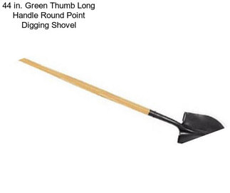 44 in. Green Thumb Long Handle Round Point Digging Shovel