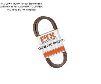 PIX Lawn Mower Snow Blower Belt with Kevlar For COUNTRY CLIPPER # D3645 By Pix America