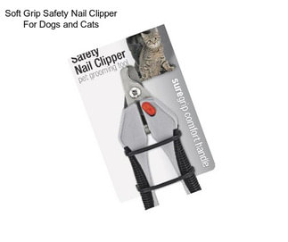 Soft Grip Safety Nail Clipper For Dogs and Cats