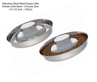 Stainless Steel Multi Puppy Litter Feeder Dish Bowl - Choose Size (14 1/2 Inch - 100oz)