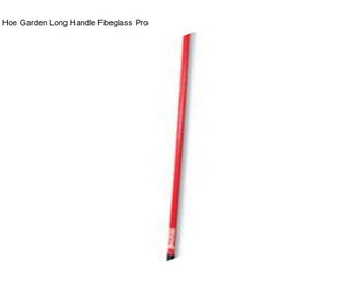 Hoe Garden Long Handle Fibeglass Pro