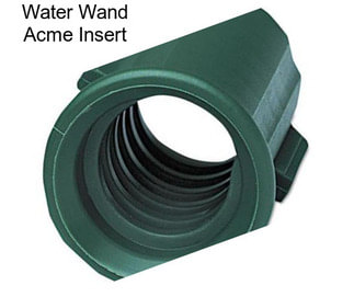 Water Wand Acme Insert