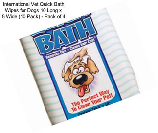 International Vet Quick Bath Wipes for Dogs 10 Long x 8 Wide (10 Pack) - Pack of 4