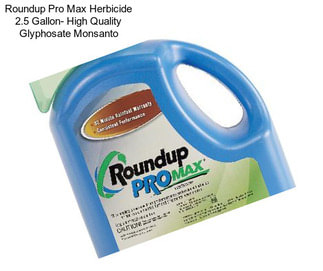 Roundup Pro Max Herbicide 2.5 Gallon- High Quality Glyphosate Monsanto