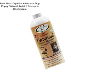 Mad About Organics All Natural Dog Puppy Oatmeal Anti-Itch Shampoo Concentrate