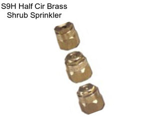 S9H Half Cir Brass Shrub Sprinkler