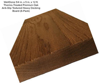 WellDone 5/4 in. x 5 in. x 12 ft. Thermo-Treated Premium Oak Anti-Slip Textured Heavy Decking Board (8-Pack)