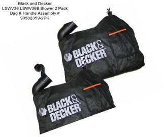 Black and Decker LSWV36 LSWV36B Blower 2 Pack Bag & Handle Assembly # 90582359-2PK