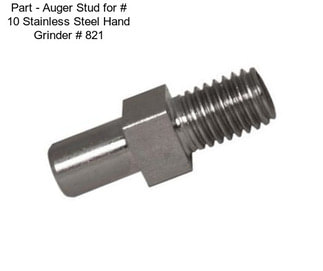 Part - Auger Stud for # 10 Stainless Steel Hand Grinder # 821