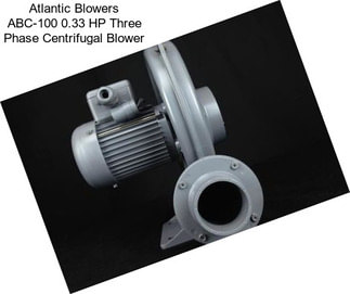 Atlantic Blowers ABC-100 0.33 HP Three Phase Centrifugal Blower