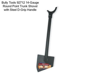 Bully Tools 92712 14-Gauge Round Point Trunk Shovel with Steel D-Grip Handle