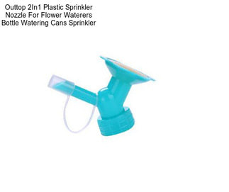 Outtop 2In1 Plastic Sprinkler Nozzle For Flower Waterers Bottle Watering Cans Sprinkler