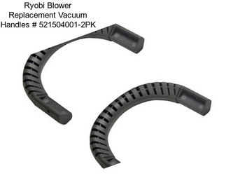 Ryobi Blower Replacement Vacuum Handles # 521504001-2PK