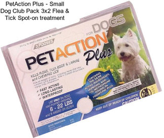 PetAction Plus - Small Dog Club Pack 3x2 Flea & Tick Spot-on treatment