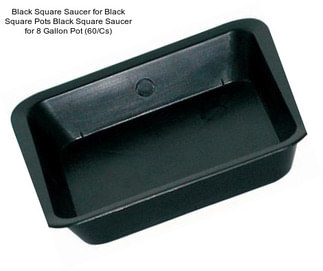 Black Square Saucer for Black Square Pots Black Square Saucer for 8 Gallon Pot (60/Cs)