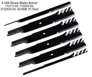6 USA Mower Blades Bobcat 112111-03, 112243-03, 2722543-03, 42180B, 61\