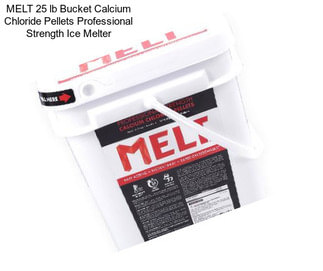 MELT 25 lb Bucket Calcium Chloride Pellets Professional Strength Ice Melter