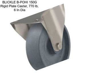 BLICKLE B-POHI 150G Rigid Plate Caster, 770 lb, 6 In Dia