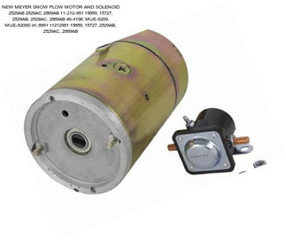 NEW MEYER SNOW PLOW MOTOR AND SOLENOID 2529AB 2529AC 2869AB 11-212-981 15689, 15727, 2529AB, 2529AC, 2869AB 46-4196, MUE-6209, MUE-6209S W-8991 11212981 15689, 15727, 2529AB, 2529AC, 2869AB