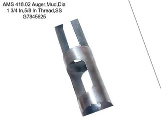 AMS 418.02 Auger,Mud,Dia 1 3/4 In,5/8 In Thread,SS G7845625