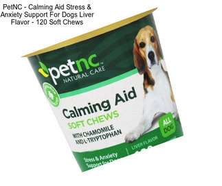 PetNC - Calming Aid Stress & Anxiety Support For Dogs Liver Flavor - 120 Soft Chews