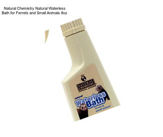 Natural Chemistry Natural Waterless Bath for Ferrets and Small Animals 8oz
