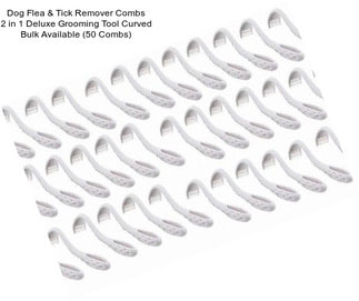 Dog Flea & Tick Remover Combs 2 in 1 Deluxe Grooming Tool Curved Bulk Available (50 Combs)