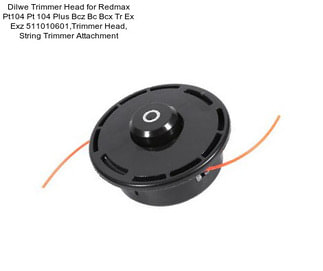 Dilwe Trimmer Head for Redmax Pt104 Pt 104 Plus Bcz Bc Bcx Tr Ex Exz 511010601,Trimmer Head, String Trimmer Attachment