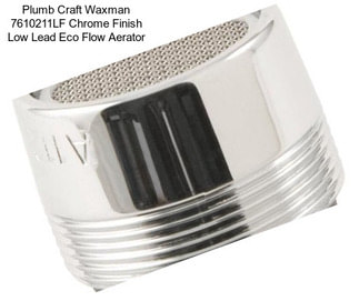 Plumb Craft Waxman 7610211LF Chrome Finish Low Lead Eco Flow Aerator