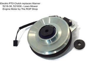 Electric PTO Clutch replaces Warner 5218-36, 521836 - Lawn Mower Engine Motor by The ROP Shop