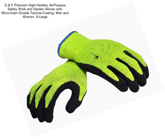 G & F Premium High-Visibility All-Purpose Safety Work and Garden Gloves with Micro-foam Double Texture-Coating, Men and Women, X-Large
